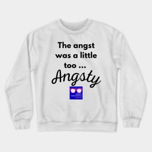 "Too Angsty" black letters nerdy logo -Nerdy Romantics Podcast Crewneck Sweatshirt